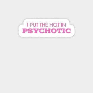 I put the HOT in PsycHOTic Sticker